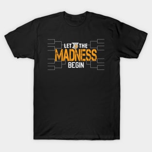 Let the madness begin Basketball Madness College March T-Shirt